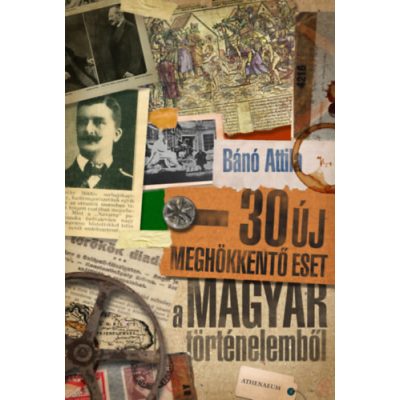 30 ÚJ MEGHÖKKENTŐ ESET A MAGYAR TÖRTÉNELEMBŐL