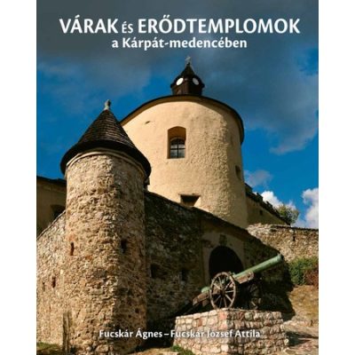 VÁRAK ÉS ERŐDTEMPLOMOK A KÁRPÁT-MEDENCÉBEN