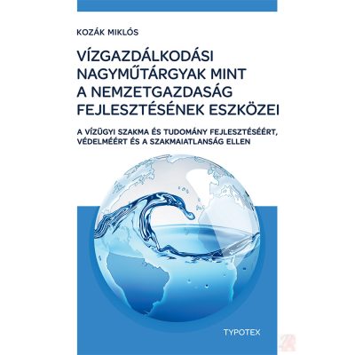 VÍZGAZDÁLKODÁSI NAGYMŰTÁRGYAK MINT A NEMZETGAZDASÁG FEJLESZTÉSÉNEK ESZKÖZEI