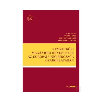 NEMZETKÖZI MAGÁNJOGI RENDELETEK AZ EURÓPAI UNIÓ BÍRÓSÁGA GYAKORLATÁBAN