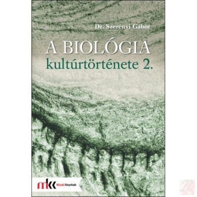 A BIOLÓGIA KULTÚRTÖRTÉNETE 2. kötet