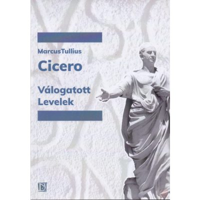MARCUS TULLIUS CICERO: VÁLOGATOTT LEVELEK