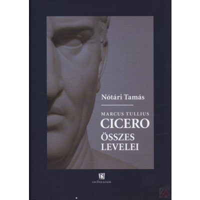 MARCUS TULLIUS CICERO ÖSSZES LEVELEI