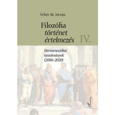 FILOZÓFIA, TÖRTÉNET, ÉRTELMEZÉS IV.