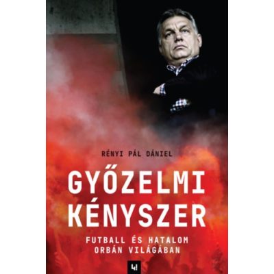 GYŐZELMI KÉNYSZER - FUTBALL ÉS HATALOM ORBÁN VILÁGÁBAN