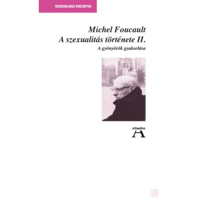 A SZEXUALITÁS TÖRTÉNETE II. - A gyönyörök gyakorlása.