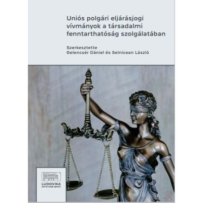 UNIÓS POLGÁRI ELJÁRÁSJOGI VÍVMÁNYOK A TÁRSADALMI FENNTARTHATÓSÁG SZOLGÁLATÁBAN
