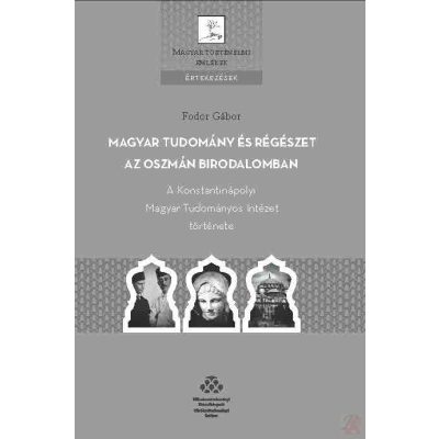 MAGYAR TUDOMÁNY ÉS RÉGÉSZET AZ OSZMÁN BIRODALOMBAN