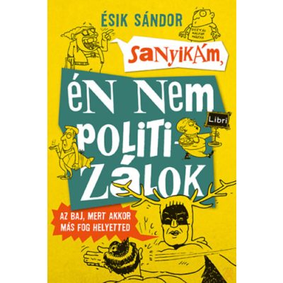 SANYIKÁM, ÉN NEM POLITIZÁLOK - AZ BAJ, MERT AKKOR MÁS FOG HELYETTED