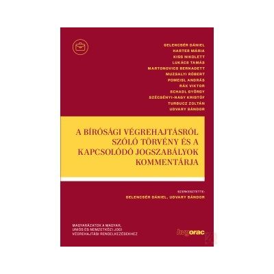 A BÍRÓSÁGI VÉGREHAJTÁSRÓL SZÓLÓ TÖRVÉNY ÉS A KAPCSOLÓDÓ JOGSZABÁLYOK KOMMENTÁRJA - elfogyott