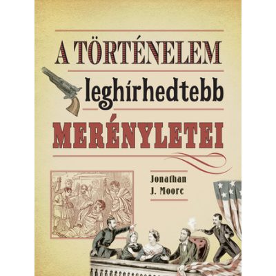 A TÖRTÉNELEM LEGHÍRHEDTEBB MERÉNYLETEI