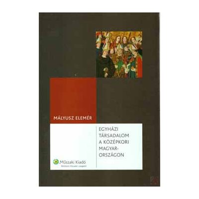 EGYHÁZI TÁRSADALOM A KÖZÉPKORI MAGYARORSZÁGON