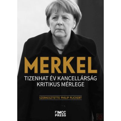 MERKEL - TIZENHAT ÉV KANCELLÁRSÁG KRITIKUS MÉRLEGE
