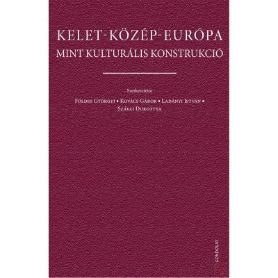 KELET-KÖZÉP-EURÓPA MINT KULTURÁLIS KONSTRUKCIÓ
