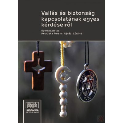 VALLÁS ÉS BIZTONSÁG KAPCSOLATÁNAK EGYES KÉRDÉSEIRŐL