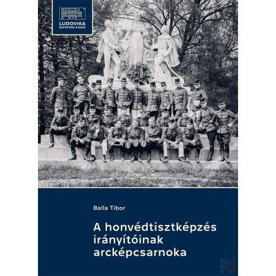A HONVÉDTISZTKÉPZÉS IRÁNYÍTÓINAK ARCKÉPCSARNOKA