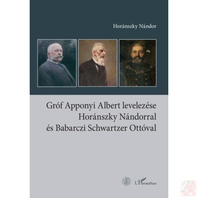 GRÓF APPONYI ALBERT LEVELEZÉSE HORÁNSZKY NÁNDORRAL ÉS BABARCZI SCHWARTZER OTTÓVAL