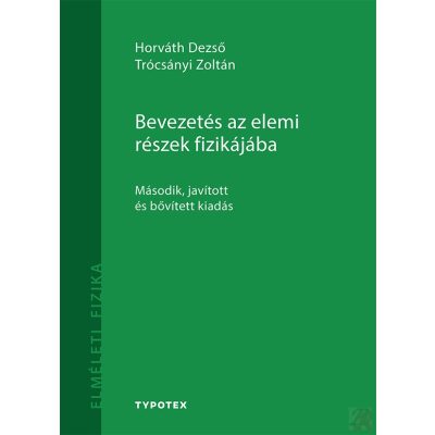 BEVEZETÉS AZ ELEMI RÉSZEK FIZIKÁJÁBA