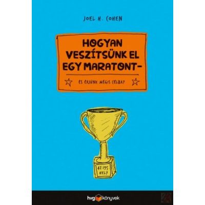 HOGYAN VESZÍTSÜNK EL EGY MARATONT? - ÉS ÉRJÜNK MÉGIS CÉLBA