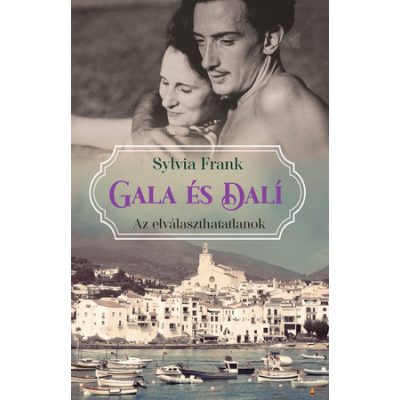GALA ÉS DALÍ - AZ ELVÁLASZTHATATLANOK