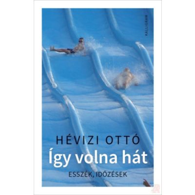 ÍGY VOLNA HÁT - ESSZÉK, IDŐZÉSEK