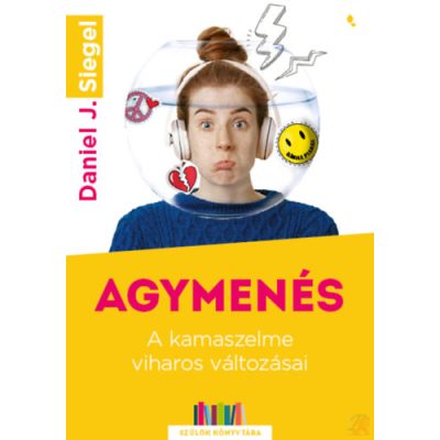 AGYMENÉS - A KAMASZELME VIHAROS VÁLTOZÁSAI