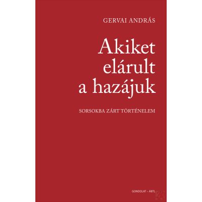 AKIKET ELÁRULT A HAZÁJUK. SORSOKBA ZÁRT TÖRTÉNELEM