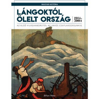 MAGYAR HISTÓRIA SOROZAT 7. KÖTET - LÁNGOKTÓL ÖLELT ORSZÁG