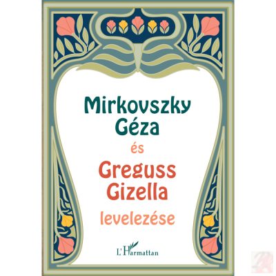 MIRKOVSZKY GÉZA ÉS GREGUSS GIZELLA LEVELEZÉSE