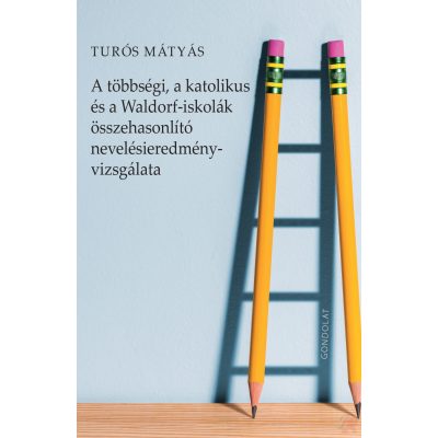 A TÖBBSÉGI, A KATOLIKUS ÉS A WALDORF-ISKOLÁK ÖSSZEHASONLÍTÓ NEVELÉSIEREDMÉNY-VIZSGÁLATA