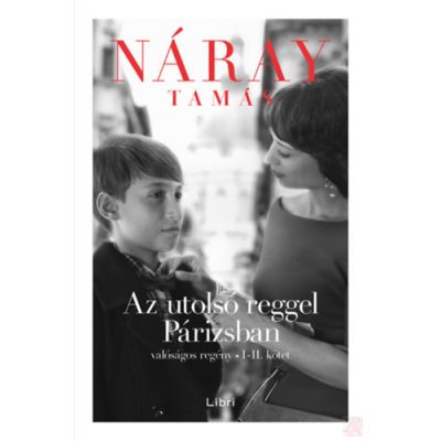 AZ UTOLSÓ REGGEL PÁRIZSBAN - VALÓSÁGOS REGÉNY I-II. kötet