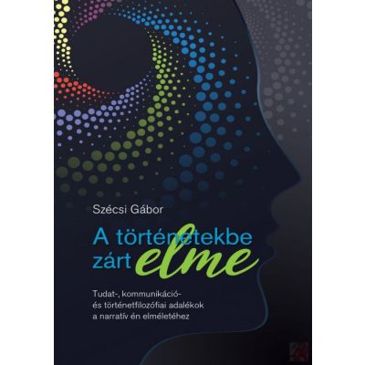 A TÖRTÉNETEKBE ZÁRT ELME