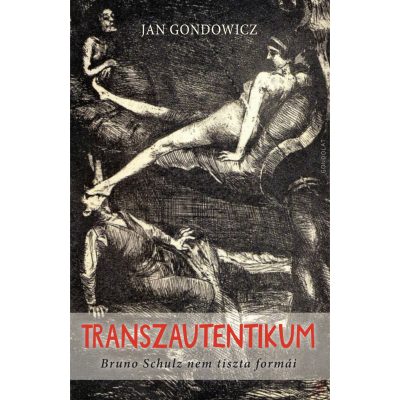 TRANSZAUTENTIKUM. BRUNO SCHULZ NEM TISZTA FORMÁI