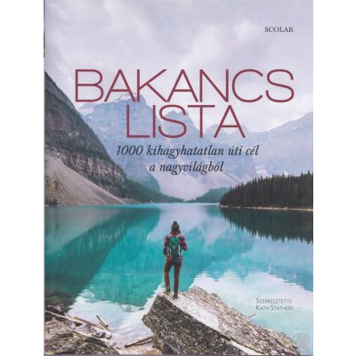 BAKANCSLISTA – 1000 kihagyhatatlan úti cél a nagyvilágból