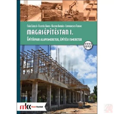 MAGASÉPÍTÉSTAN I. ÉPÍTŐIPARI ALAPISMERETEK, ÉPÍTÉSI ISMERETEK