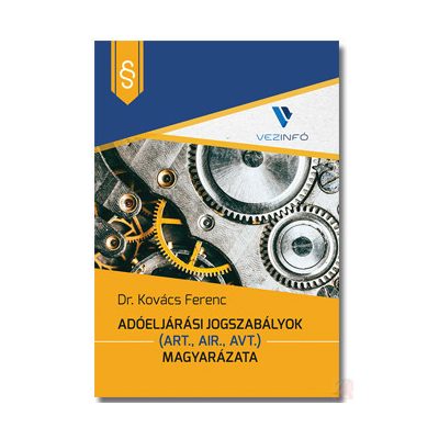 ADÓELJÁRÁSI JOGSZABÁLYOK (Art., Air., Avt.) MAGYARÁZATA