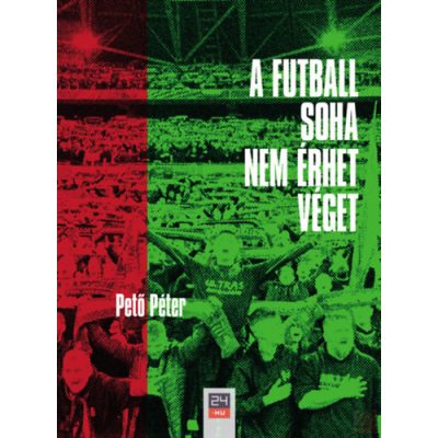 A FUTBALL SOHA NEM ÉRHET VÉGET - elfogyott