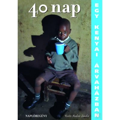 40 NAP EGY KENYAI ÁRVAHÁZBAN - NAPLÓREGÉNY