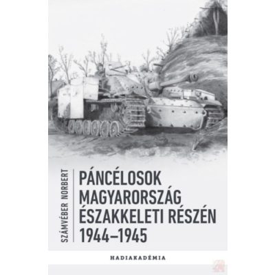PÁNCÉLOSOK MAGYARORSZÁG ÉSZAKKELETI RÉSZÉN 1944-1945