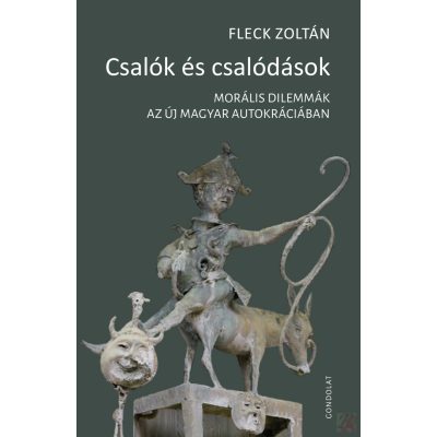 CSALÓK ÉS CSALÓDÁSOK. MORÁLIS DILEMMÁK AZ ÚJ MAGYAR AUTOKRÁCIÁBAN