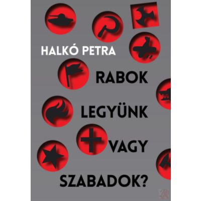 RABOK LEGYÜNK VAGY SZABADOK?