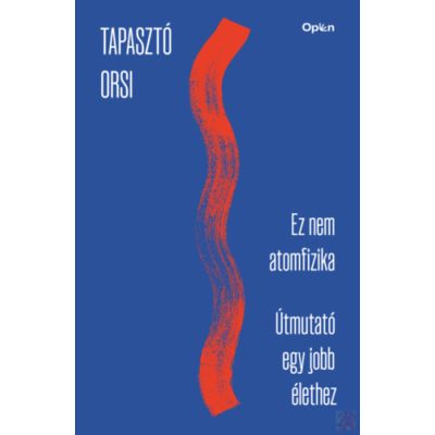 EZ NEM ATOMFIZIKA - ÚTMUTATÓ EGY JOBB ÉLETHEZ