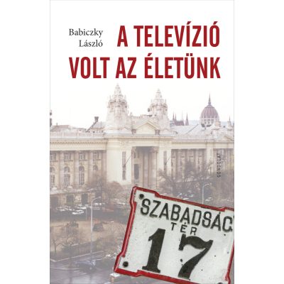 A TELEVÍZIÓ VOLT AZ ÉLETÜNK