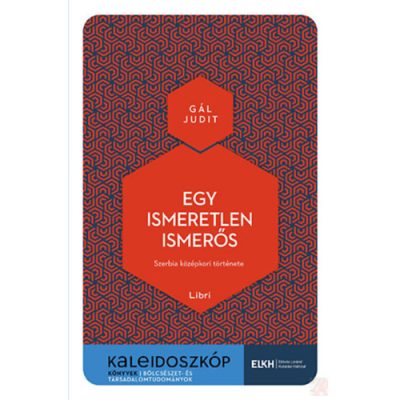 EGY ISMERETLEN ISMERŐS - SZERBIA KÖZÉPKORI TÖRTÉNETE