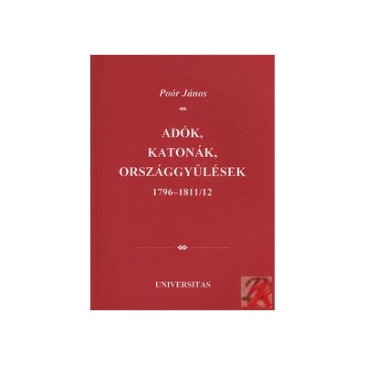 ADÓK, KATONÁK, ORSZÁGGYŰLÉSEK 1796-1811/12