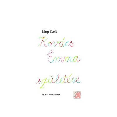 KOVÁCS EMMA SZÜLETÉSE ÉS MÁS ELBESZÉLÉSEK