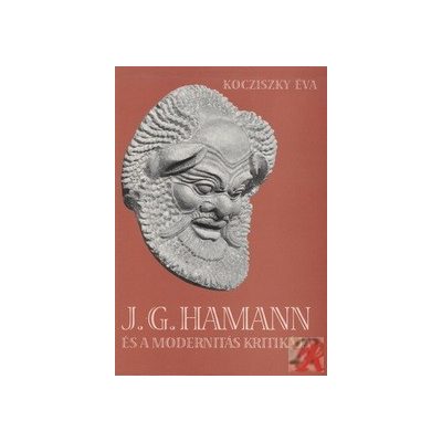 J. G. HAMANN ÉS A MODERNITÁS KRITIKÁJA