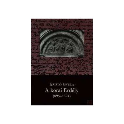 A KORAI ERDÉLY (895-1324)