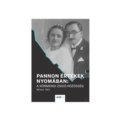PANNON ÉRTÉKEK NYOMÁBAN: A KÖRMENDI ZSIDÓ KÖZÖSSÉG
