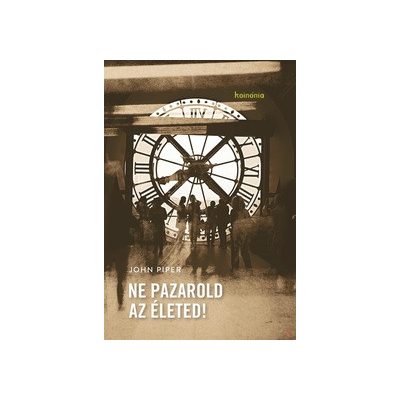 NE PAZAROLD AZ ÉLETED!